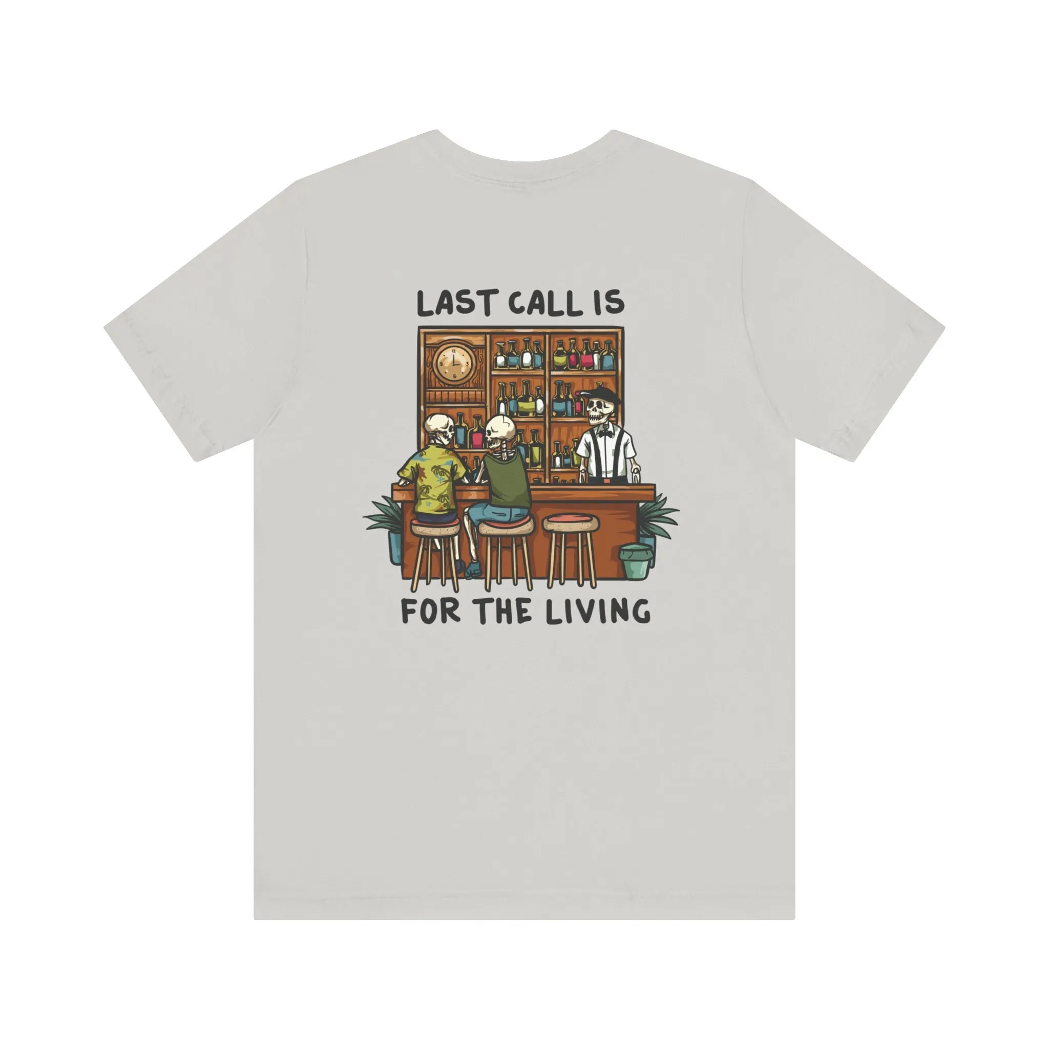 Last Call is for the Living T-Shirt Short Sleeve Shirt