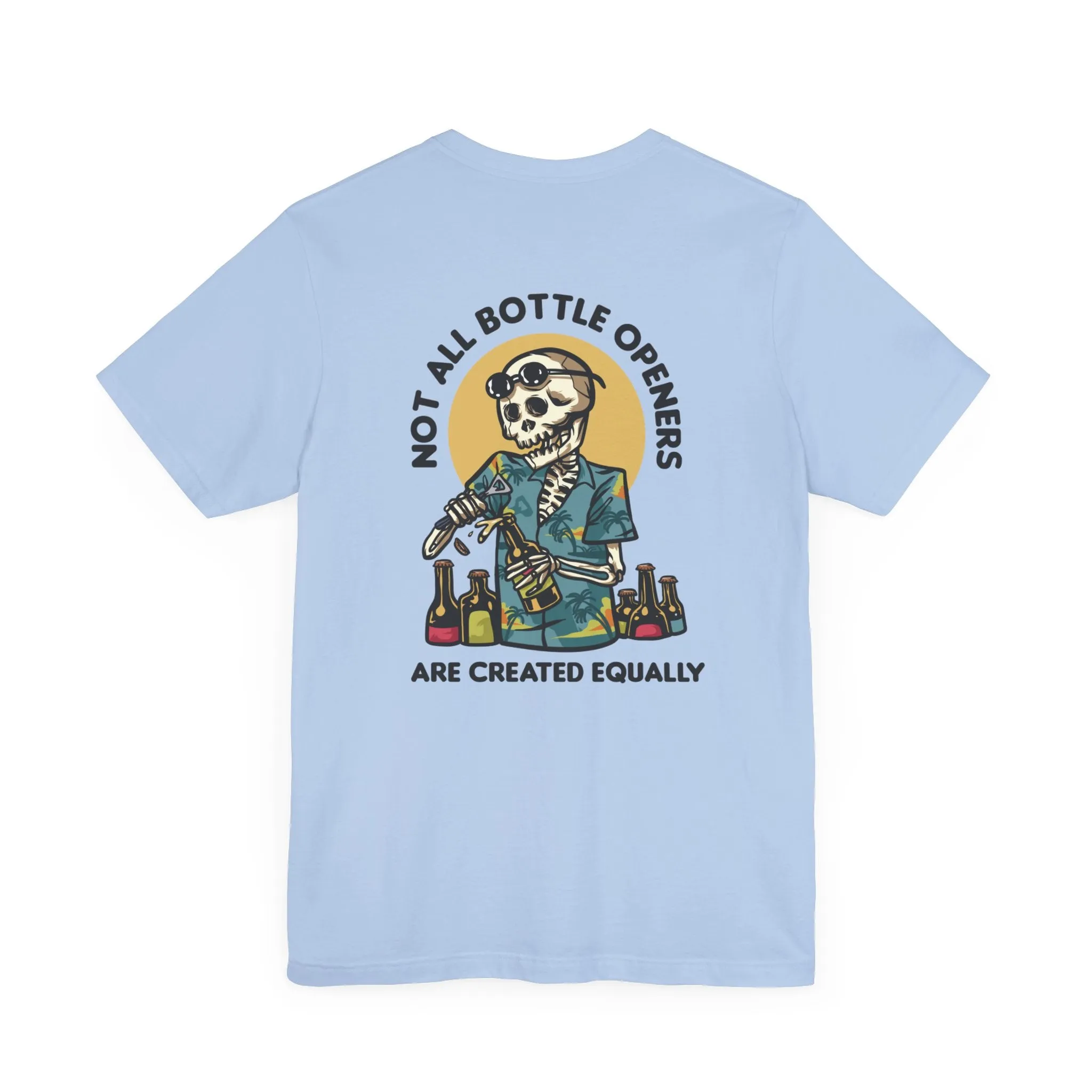 Not all Bottle Openers are Created Equally T-Shirt Short Sleeve Shirt